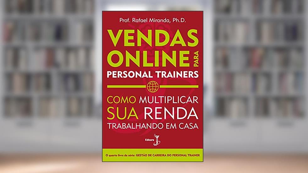 Vendas Online para Personal Trainers: Como Multiplicar sua Renda Trabalhando em Casa, do autor Rafael Miranda