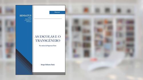 Capa de AS ESCOLAS E O TRANSGÊNERO: Na esteira da Suprema Corte, do autor Sérgio Roberto Back