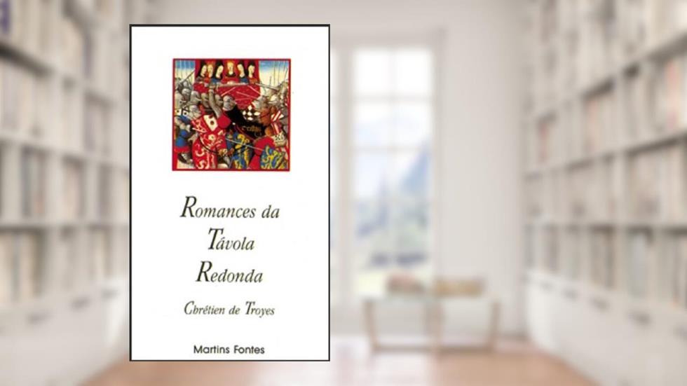 Romances da távola redonda, do autor Chrétien de Troyes