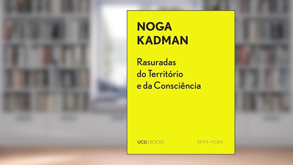 Rasuradas do Território e da Consciência: Israel e as Aldeias Palestinas Despovoadas em 1948, um excerto (UCG EBOOKS), do autor Noga Kadman