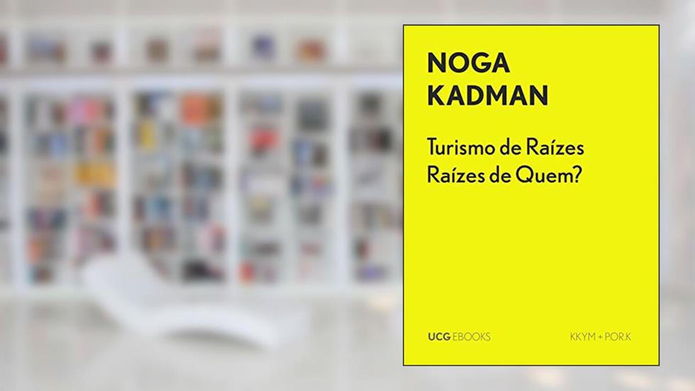 Turismo de Raízes - Raízes de Quem?: A marginalização do património palestino nas áreas turísticas oficiais israelenses (UCG EBOOKS), do autor Noga Kadman