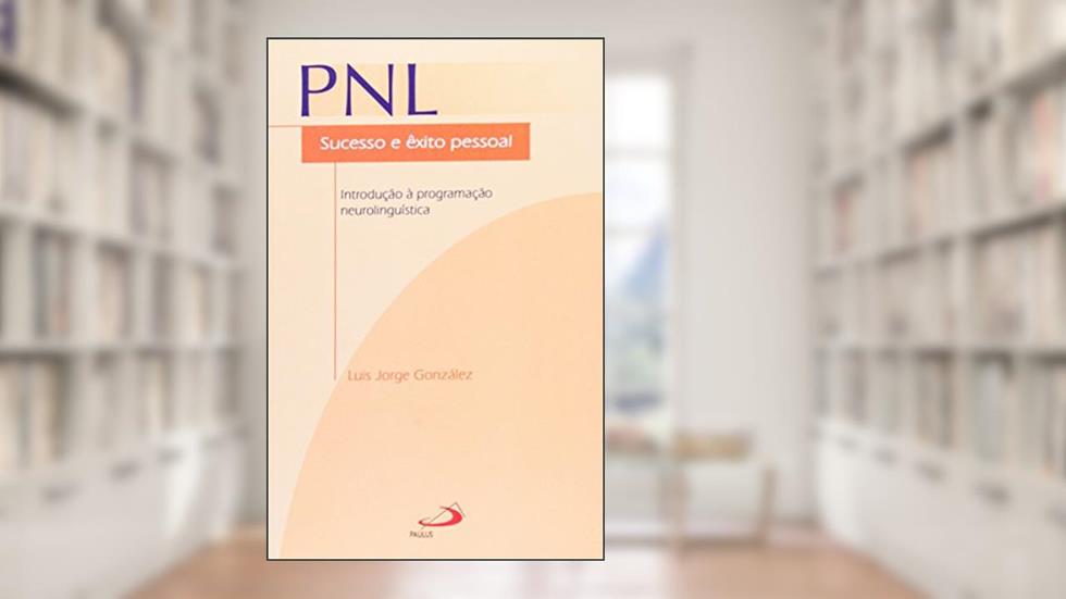 PNL - Sucesso e êxito Pessoal: Sucesso e êxito Pessoal - Introdução à Programação Neurolinguística, do autor Luis Jorge González