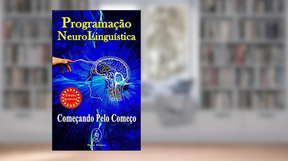 Programação Neurolinguística. Começando pelo Começo - Edição Especial, do autor Marcus Deminco
