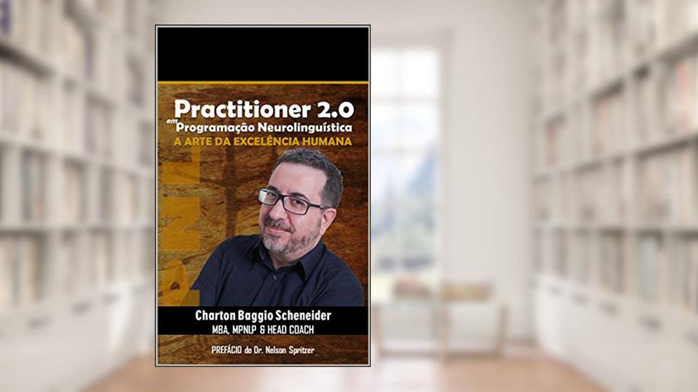 Manual Practitioner 2.0 em Programação Neurolinguística (PNL): A arte da excelência humana, do autor Charton Baggio