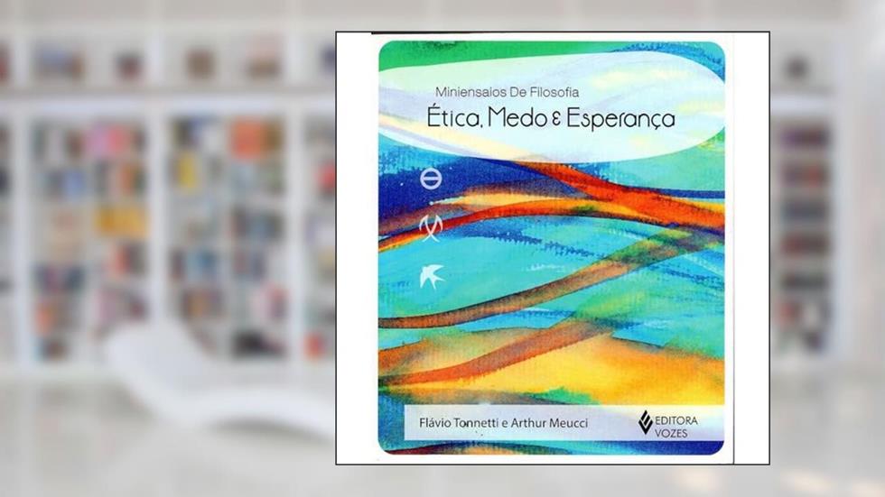 Ética, medo e esperança, do autor Arthur Meucci; Flávio Tonnetti