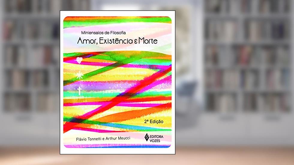 Amor, existência e morte, do autor Arthur Meucci; Flávio Tonnetti