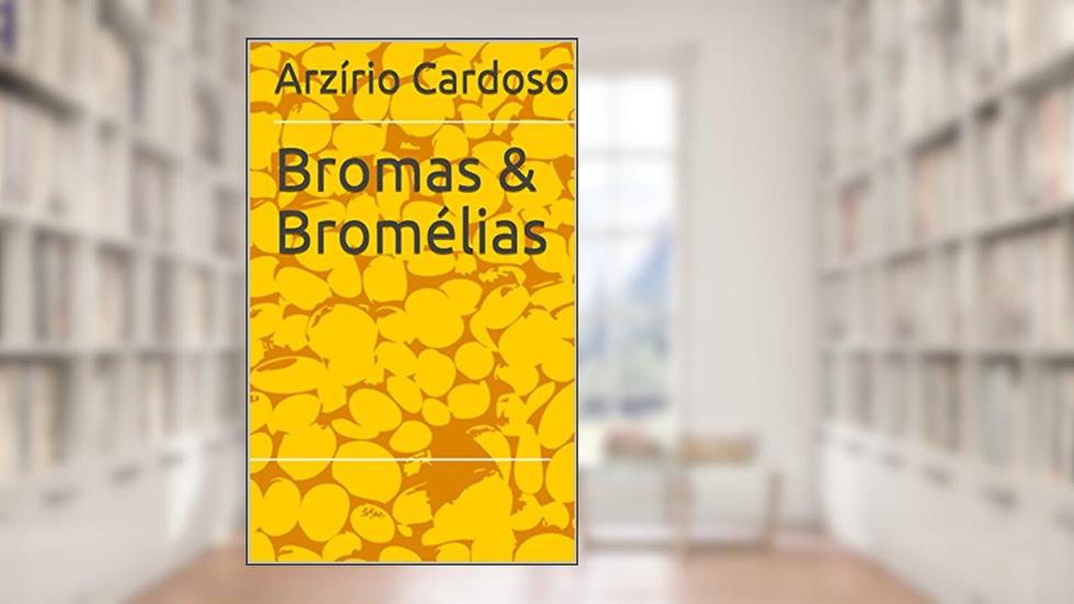 Bromas & Bromélias, do autor Arzírio Cardoso