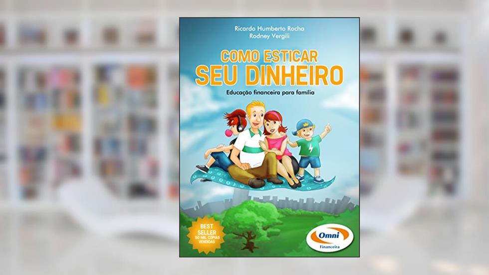 Como Esticar seu Dinheiro: Finanças pra Família, do autor Ricardo Humberto Rocha