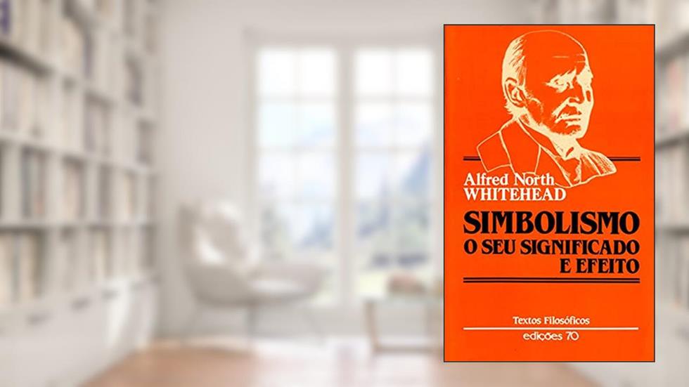 Simbolismo: o seu Significado e Efeito, do autor Alfred North Whitehead
