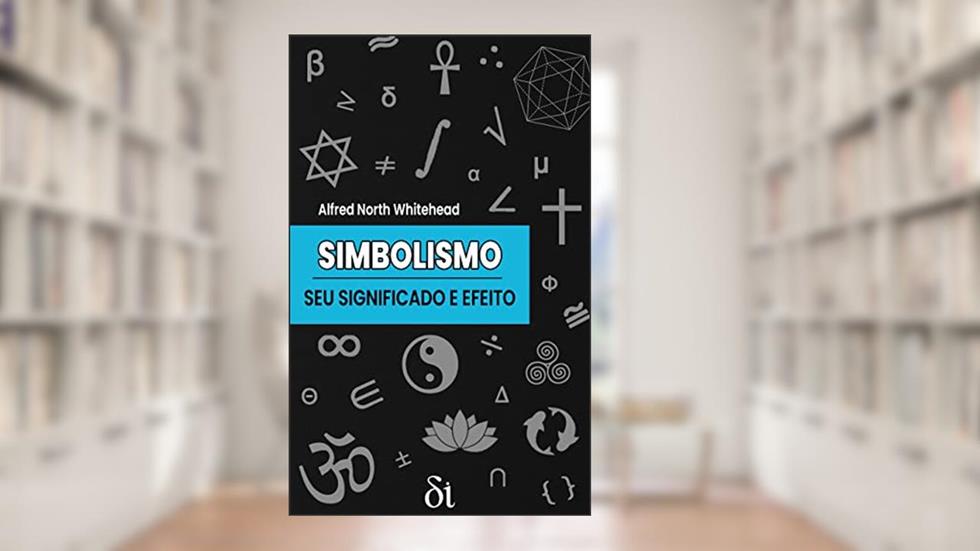 Simbolismo: seu Significado e Efeito: Palestras Barbour-Page (1927), do autor Alfred North Whitehead