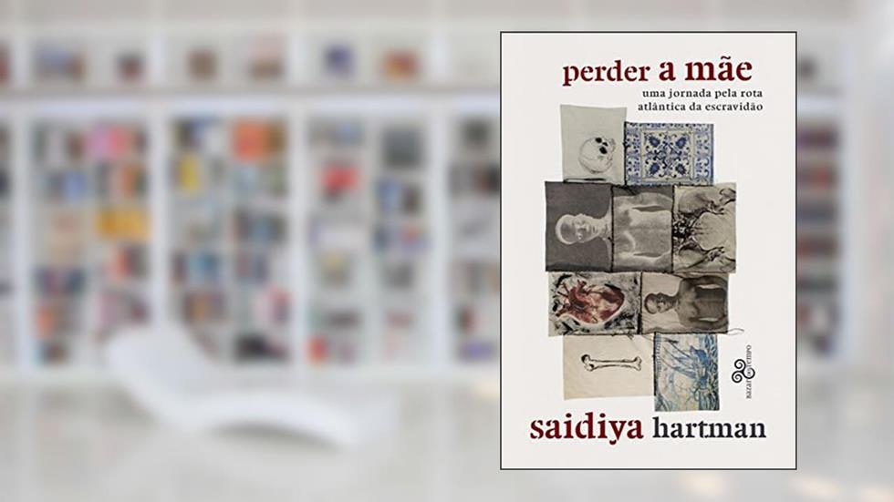 Perder a mãe: Uma jornada pela rota atlântica da escravidão, do autor Saidiya Hartman
