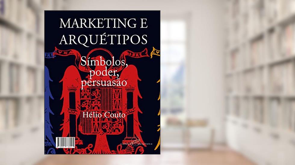 Marketing e arquétipos: Símbolos, poder, persuasão, do autor Hélio Couto