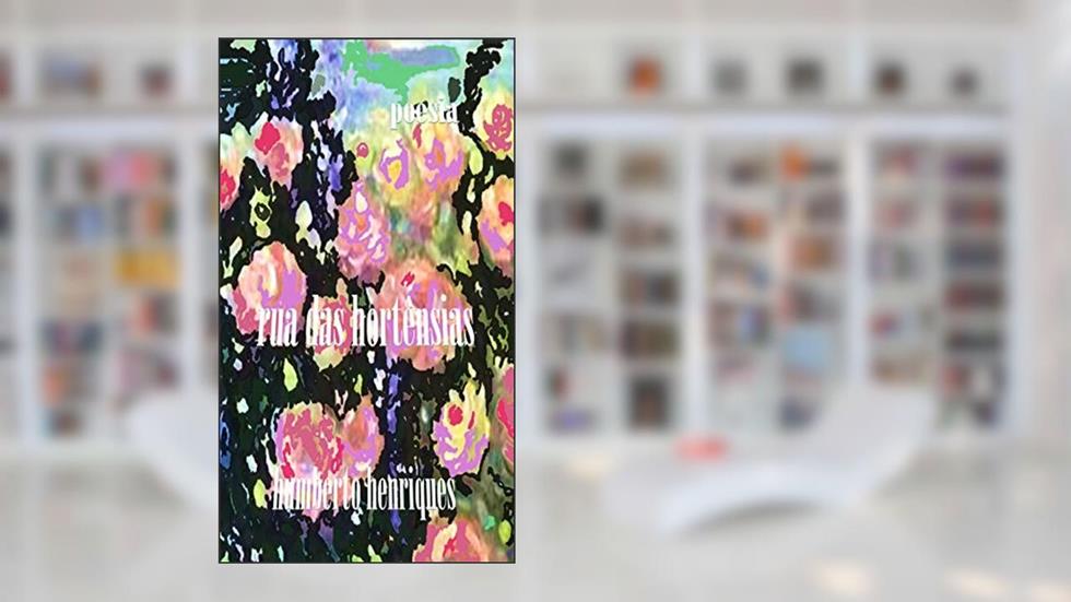 Rua das Hortênsias, do autor José Humberto da Silva Henriques