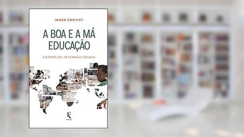 Capa de A Boa E A Má Educação: Exemplos Internacionais, do autor Inger Enkvist
