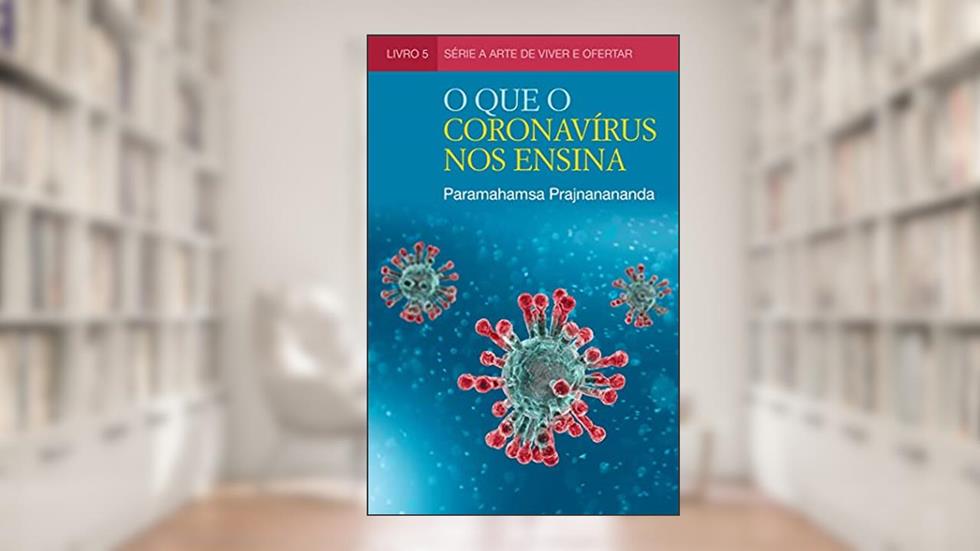 O Que o Coronavírus Nos Ensina (A Arte de Viver e Ofertar), do autor Paramahamsa Prajnanananda