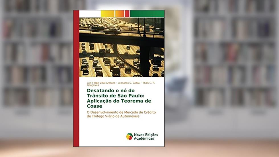 Desatando o nó do Trânsito de São Paulo: Aplicação do Teorema de Coase, do autor Arellano Luis Felipe Vidal; Cabral Leonardo S.; Gonçalves Thais C. R.