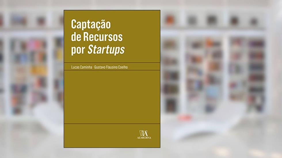 Captação de Recursos por Startups, do autor Lucas Caminha; Gustavo Flausino Coelho
