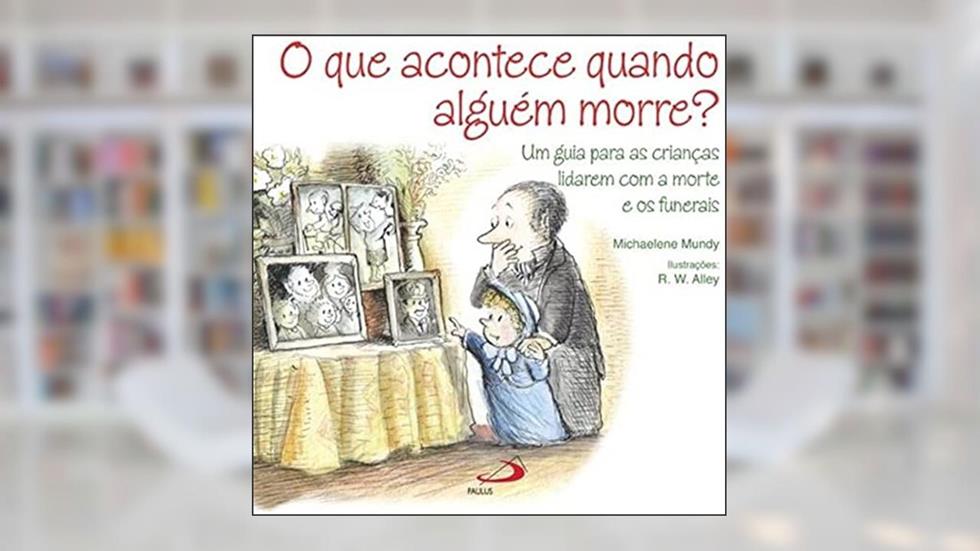 O que Acontece Quando Alguém Morre?, do autor Michaelene Mundy
