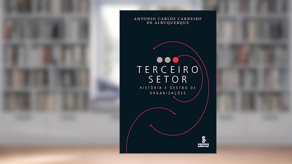Terceiro setor: História e gestão de organizações, do autor Antonio Carlos Carneiro de Albuquerque