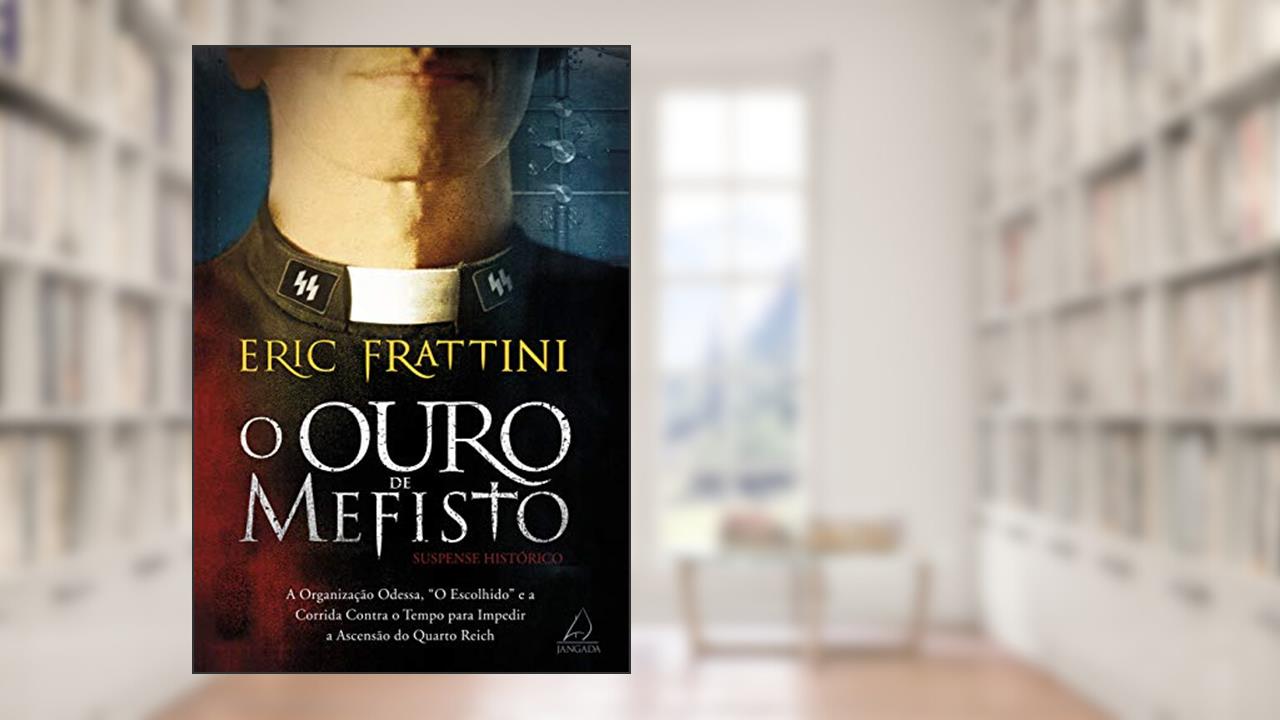O Ouro de Mefisto: a Organização Odessa, "o Escolhido" e a Corrida Contra o Tempo Para Impedir a Ascensão do Quarto Reich, do autor Eric Frattini