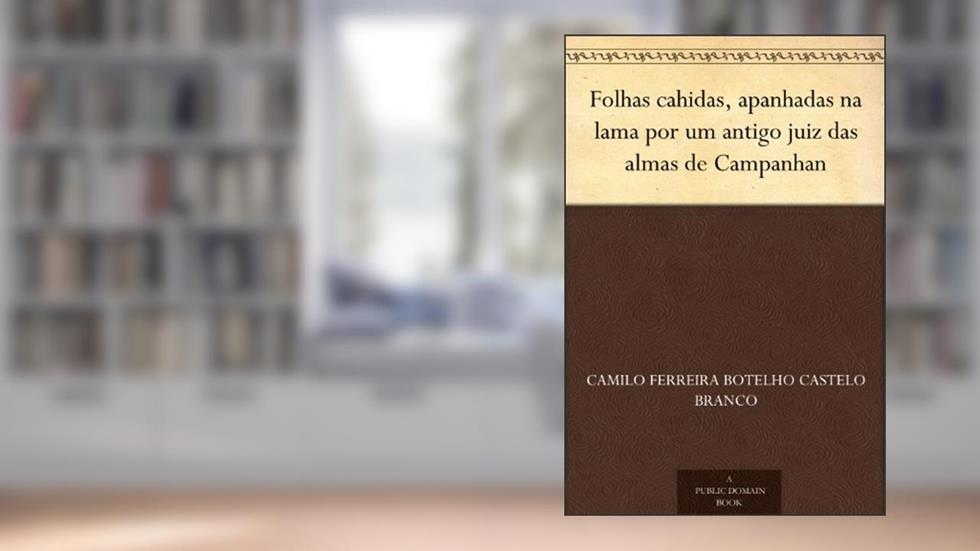 Folhas cahidas, apanhadas na lama por um antigo juiz das almas de Campanhan, do autor Camilo Ferreira Botelho Castelo Branco