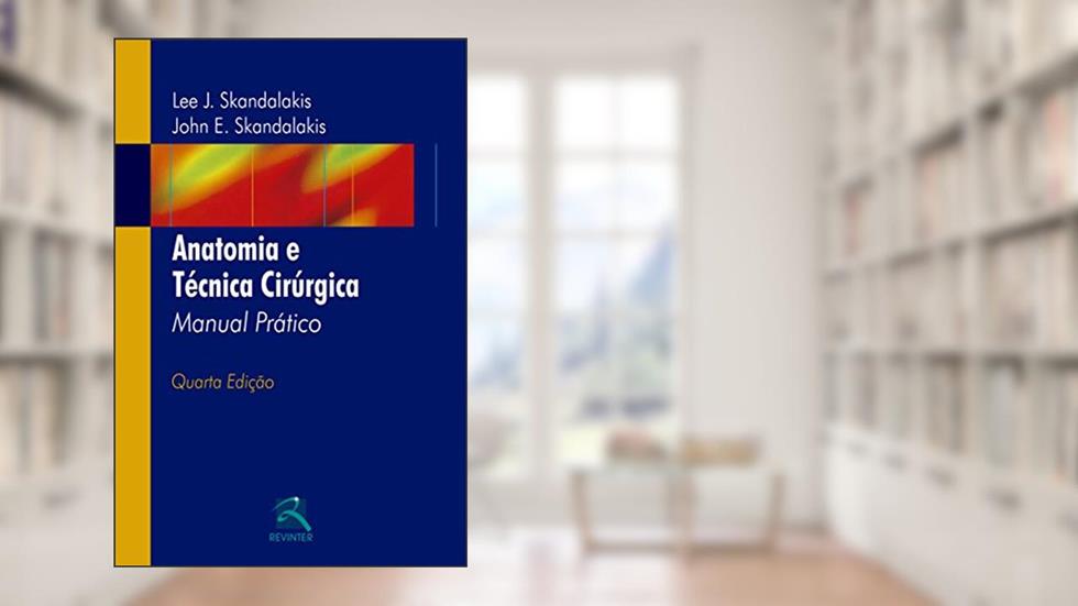 Anatomia e Técnica Cirúrgica: Manual Prático, do autor Lee J. Skandalakis