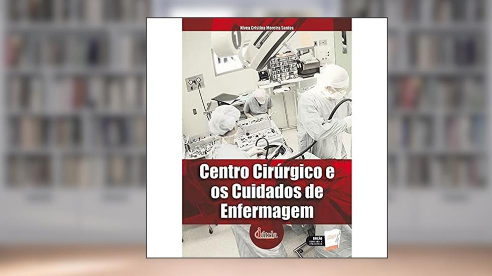 Centro cirúrgico e os cuidados de enfermagem, do autor Nivea Cristina Moreira Santos
