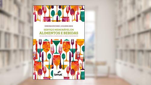 Capa de Serviço memorável em alimentos e bebidas: um guia para maîtres e supervisores de bares e restaurantes, do autor Debora Kucher; Juliana Reis