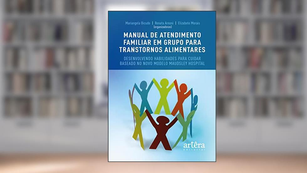 Manual de atendimento familiar em grupo para transtornos alimentares: desenvolvendo habilidades para cuidar, do autor Mariangela Bicudo; Renata Arnoni; Elizate Morais
