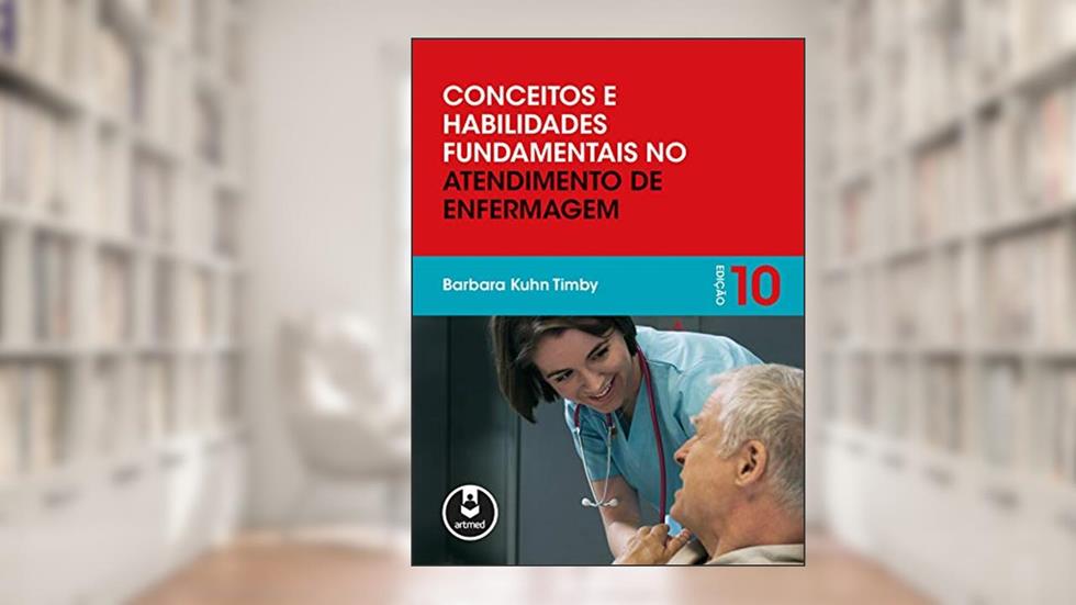 Conceitos e Habilidades Fundamentais no Atendimento de Enfermagem, do autor Barbara Kuhn Timby