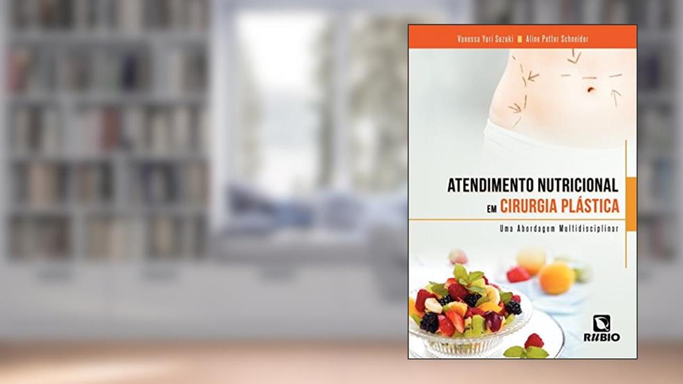 Atendimento Nutricional em Cirurgia Plástica: Uma Abordagem Multidisciplinar, do autor Vanessa Yuri Suzuki; Aline Petter Schneider