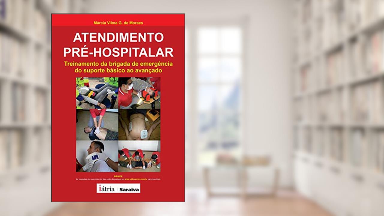 Atendimento pré-hospitalar: Treinamento da brigada de emergência do suporte básico ao avançado, do autor Márcia Vilma G. de Moraes
