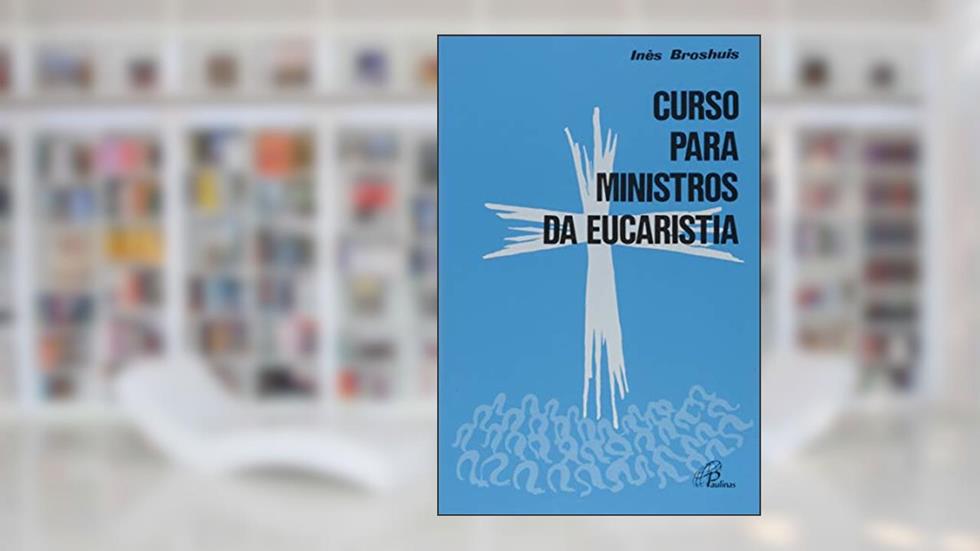 Curso para Ministros da Eucaristia, do autor Inês Broshuis