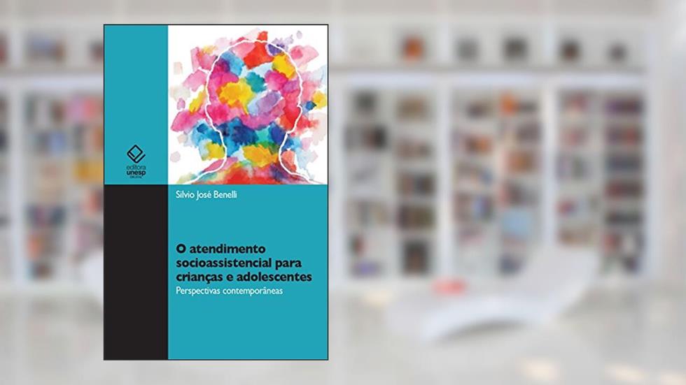 O atendimento socioassistencial para crianças e adolescentes, do autor Silvio Jose Benelli