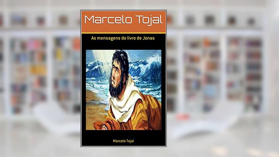As mensagens do livro de Jonas, do autor Marcelo Tojal