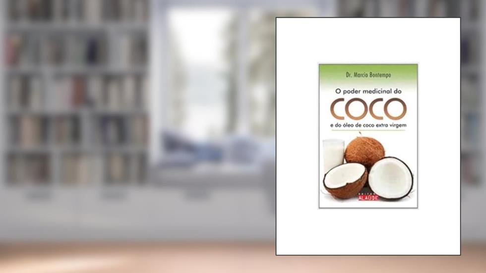 O Poder Medicinal do Coco e do óleo de Coco Extra Virgem, do autor Marcio Bontempo