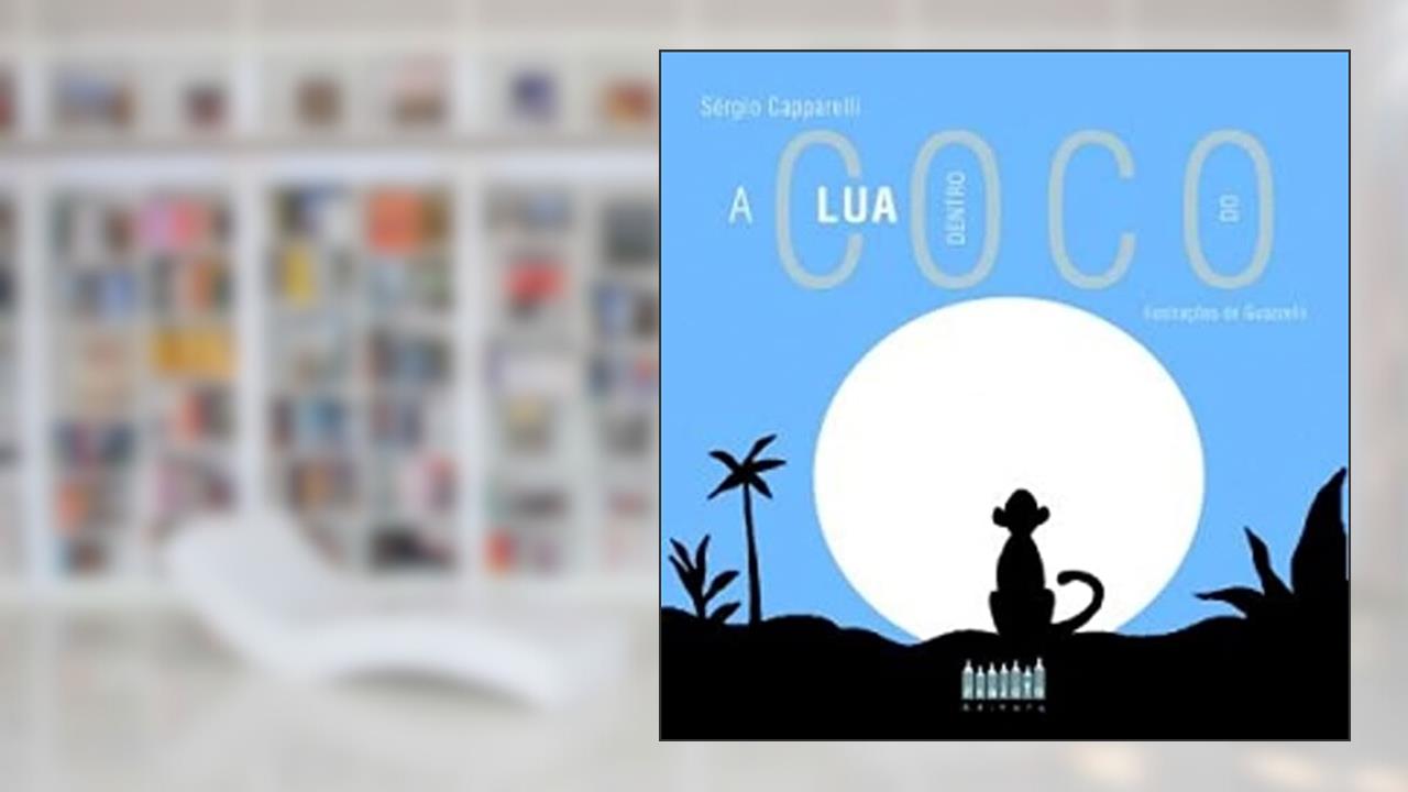 A Lua Dentro do Coco, do autor Sergio Capparelli