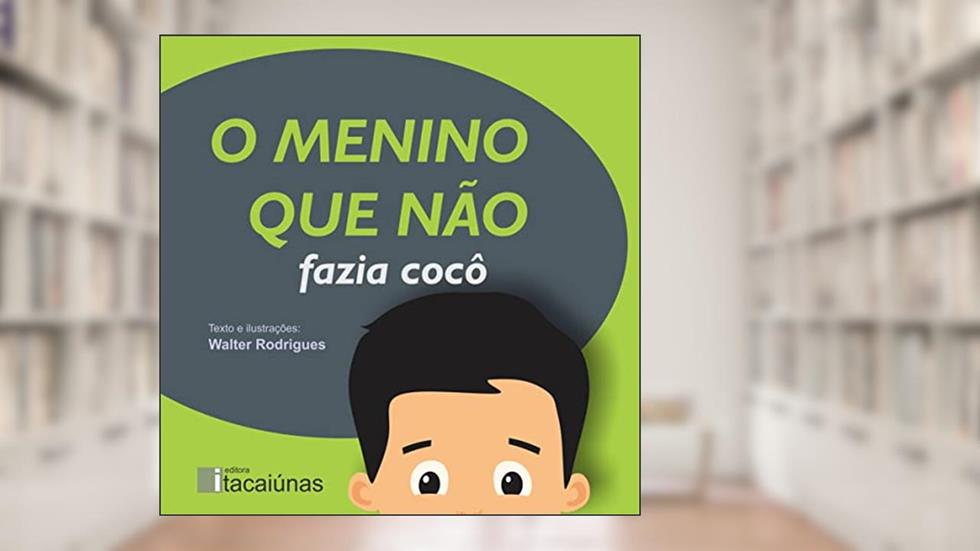 O Menino Que Não Fazia Cocô, do autor Walter Rodrigues