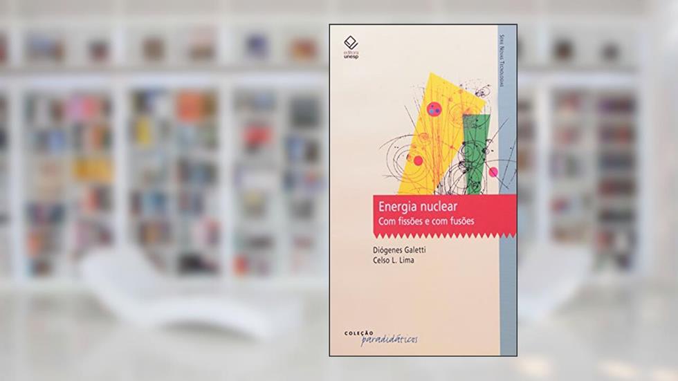 Energia nuclear: Com fissões e com fusões, do autor Diogenes Galetti; Celso L. Lima