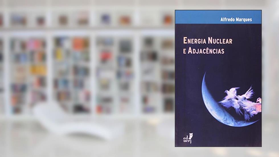 Energia Nuclear e Adjacências, do autor Alfredo Marques