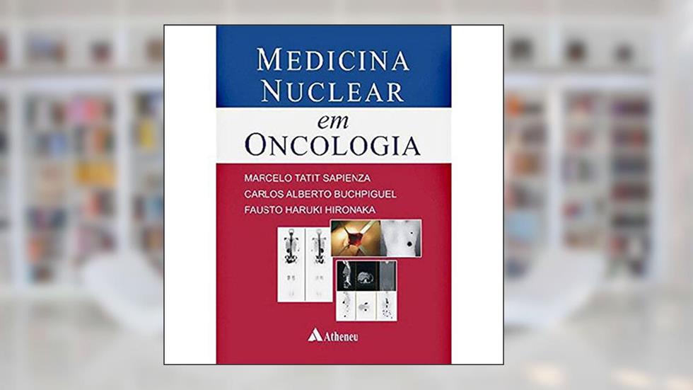 Medicina Nuclear em Oncologia, do autor Carlos Alberto Buchpiguel; Fausto Haruki Hironaka; Marcelo Tatit Sapienza