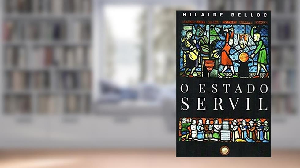 O estado servil, do autor Hilaire Belloc