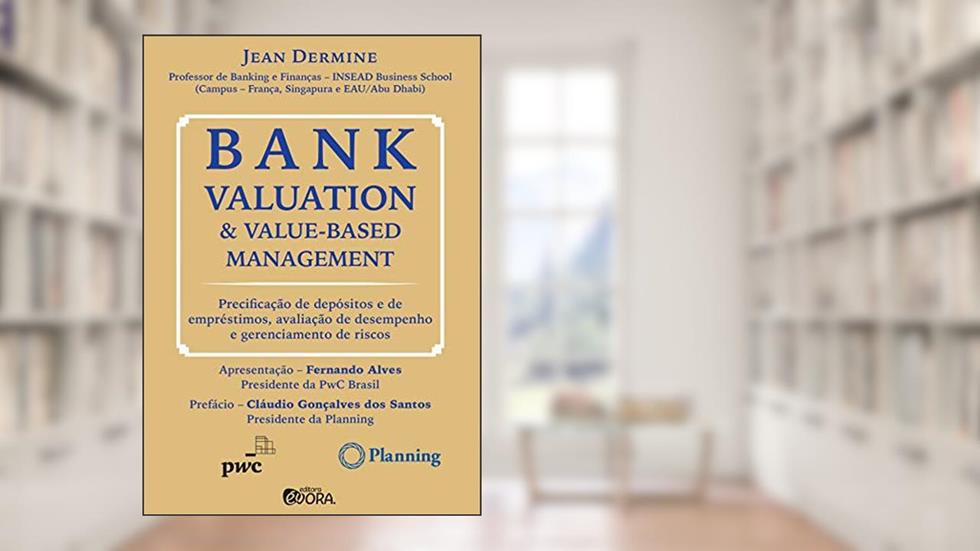 Bank valuation and value-based management; Precificação de depósitos e de empréstimos, avaliação de desempenho e gerenciamento de riscos, do autor Jean Dermine