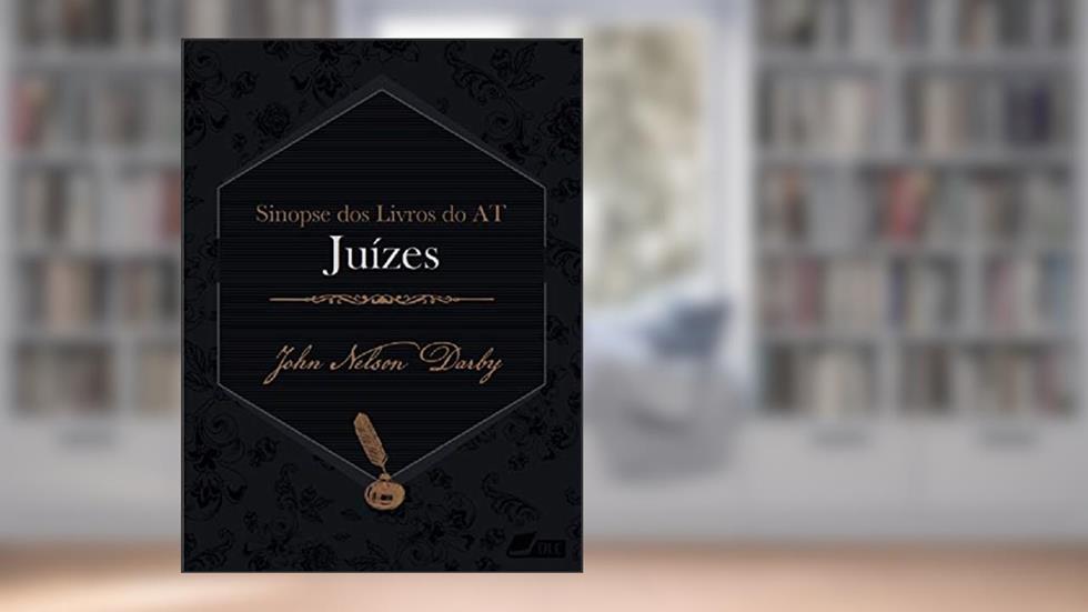 Sinopse dos livros do Antigo Testamento: Juizes (Sinopse dos livros da Bíblia Livro 7), do autor John Nelson Darby