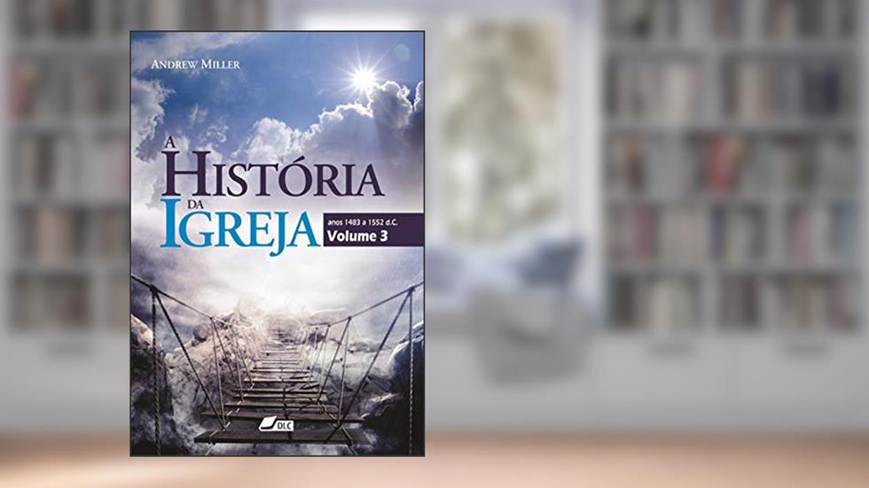 A História da Igreja, volume 3, do autor Andrew Miller