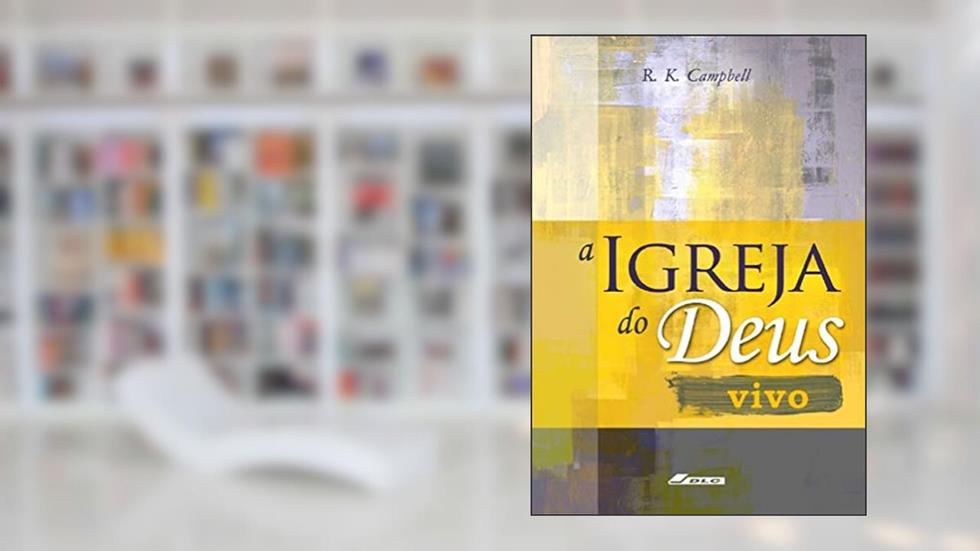 A Igreja do Deus Vivo, do autor Raymond D. Campbell