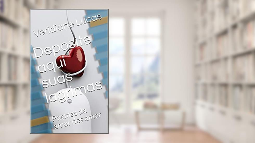 Deposite aqui suas lagrimas: Poemas de amor des amor, do autor Veridiane Lucas