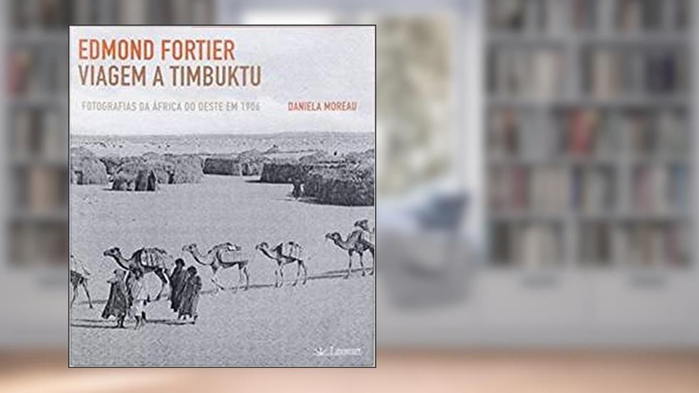 Edmond Fortier. Viagem a Timbuktu, do autor Daniela Moreau