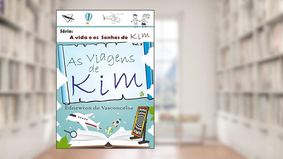 As Viagens de Kim (A Vida e os Sonhos de Kim Livro 2), do autor Ednewton de Vasconcelos