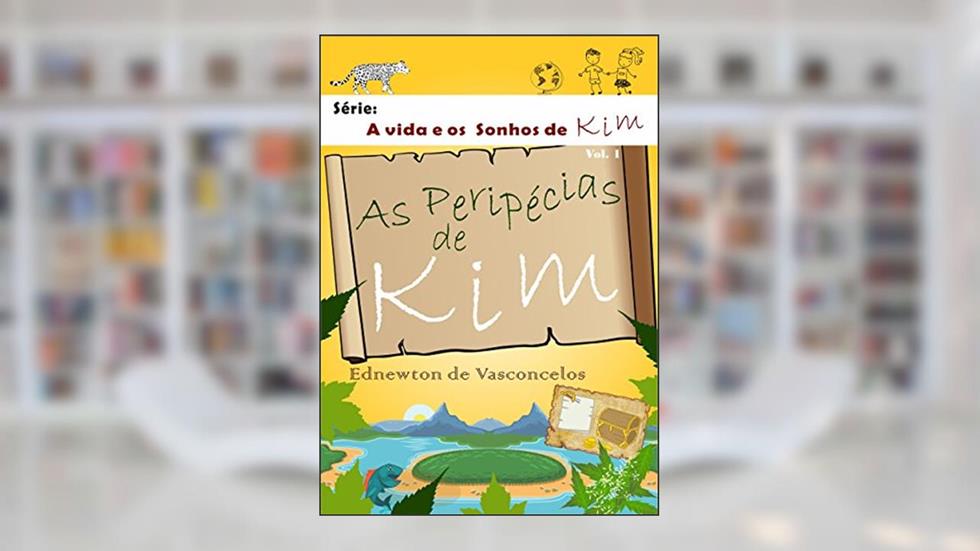 As Peripécias de Kim (A Vida e os Sonhos de Kim Livro 1), do autor Ednewton de Vasconcelos